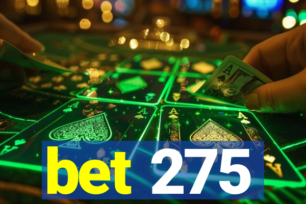 bet 275